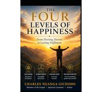 THE FOUR LEVELS OF HAPPINESS: From Fleeting Desires to Lasting Fulfilment