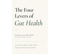 The Four Levers of Gut Health: A Gastroenterologist’s Framework for IBS, GERD, Constipation, and Digestive Health (The Lever System)
