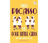 The Four Little Girls And Desire Caught By The Tai: Pablo Picasso (Alma Classics 101 Pages)