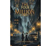 THE FOUR MILLION (LARGE PRINT EDITION): A collection of heartwarming short stories set in early 20th-century New York, featuring everyday people, surprising twists, and timeless urban life