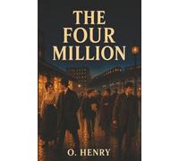 The Four Million: Love, Hard Luck, and Twists of Fate on the Streets of New York