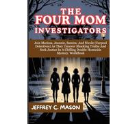 THE FOUR MOM INVESTIGATORS: Join Marissa, Jeannie, Samira, And Nicole (Carpool Detectives) As They Uncover Shocking Truths And Seek Justice In A ... Mystery. WorkBook (True Crime Series)