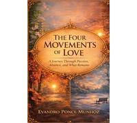 The Four Movements of Love: A Journey Through Passion, Absence, and What Remains