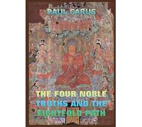 The Four Noble Truths And The Eightfold Path: Historically Annotated Edition