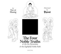 The Four Noble Truths: And the Six Paramitas and the Eightfold Path