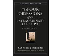 The Four Obsessions of an Extraordinary Executive: A Leadership Fable: 12 (J-B Lencioni Series)