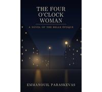 The Four O'Clock Woman: A Novel of the Belle Époque