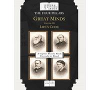 The Four Pillars: Great Minds: Volume III: Life’s Code