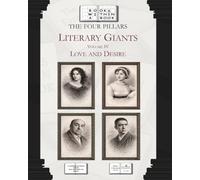 The Four Pillars: Literary Giants: Volume IV: Love and Desire