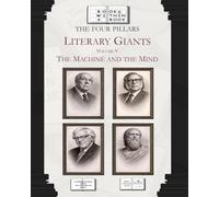 The Four Pillars: Literary Giants: Volume V: The Machine and the Mind