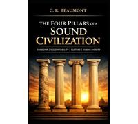 THE FOUR PILLARS OF A SOUND CIVILIZATION:: HARDSHIP, ACCOUNTABILITY, CULTURE, AND HUMAN DIGNITY (Education)