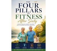 The Four Pillars of Fitness After the Age of 60: It's Never Too Late to Get Strong I Stay Fit and Healthy I Your sixties can be the beginning of your strongest, healthiest years.