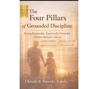 THE FOUR PILLARS OF Grounded Discipline: A Faith-Rooted Framework for Raising Responsible and Emotionally Grounded Children (Parenting in Diaspora Series)