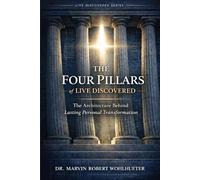 The Four Pillars of Live Discovered: The Architecture Behind Lasting Personal Transformation