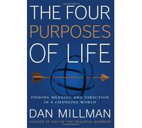 The Four Purposes of Life: Finding Meaning and Direction in a Changing World by Dan Millman(2011-04-01)