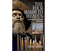 The Four Roads to Heaven: France and the Santiago Pilgrimage [Idioma Inglés]