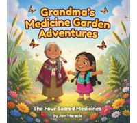 The Four Sacred Medicines: A Rhyming Indigenous Story of Sage, Tobacco, Sweetgrass, and Cedar: 1 (Grandma’s Medicine Garden Adventures)