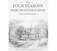 The Four Seasons Home Declutter Planner: Black & White Edition - A Full-Year, Room-by-Room Workbook