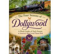 The Four Seasons of Dollywood: A Photo Guide of Each Season at America's Most Loved Theme Park