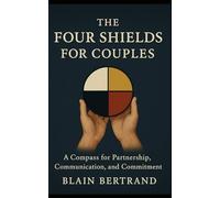 The Four Shields for Couples: A Compass for Partnership, Communication, and Commitment: 13 (The Four Shields Book Series)