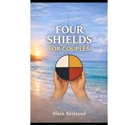 The Four Shields for Couples: A Compass for Partnership, Communication, and Commitment: 7 (The Four Shields Book Series)