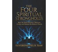 THE FOUR SPIRITUAL STRONGHOLDS: HOW THE ENEMY DECEIVES, DISTRACTS, DIVIDES, AND DELUDES THE MODERN CHURCH