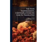 The Four Temperaments, Contemplations On Luke Ix. Translated