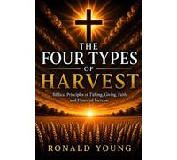 The Four Types of Harvest: Tithing, Alms, First Fruits, and Seed Sown in Faith