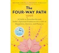 The Four-Way Path: A Guide to Purushartha and India's Spiritual Traditions for a Life of Happiness, Success, and Purpose