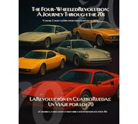 The Four-Wheeled Revolution: A Journey Through the 70s - Classic Cars to Color: A bilingual journey (Spanish/English) to revive the audacity and ... vehicles. Perfect for the whole family!