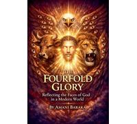 The Fourfold Glory: Reflecting the Faces of God in a Modern World