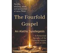 The Fourfold Gospel: The Life, Ministry, Death, and Resurrection of Jesus Christ; a Harmonized Narrative of the Canonical Gospels Built on John