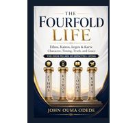THE FOURFOLD LIFE: Ethos, Kairos, Logos & Karis: Character, Timing, Truth, and Grace The Four Pillars of Impactful Living