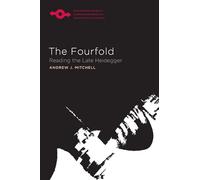 The Fourfold: Reading the Late Heidegger (Studies in Phenomenology and Existential Philosophy)