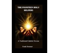 The Fourteen Holy Helpers: A Traditional Catholic Novena (Sacred novena collection)