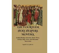 THE FOURTEEN HOLY HELPERS NOVENA: Seeking Healing, Protection, Divine Mercy, Courage, Hope, Peace, and Miraculous Intercession