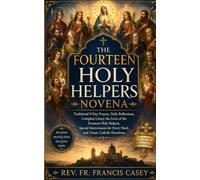 The Fourteen Holy Helpers Novena: Traditional 9-Day Prayers, Daily Reflections, Complete Litany, the Lives of the Fourteen Holy Helpers, Special Intercessions for Every Need, and Catholic Devotional