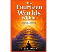 The Fourteen Worlds Within: Journeying Through the Fourteen Realms of Self