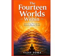 The Fourteen Worlds Within: Journeying Through the Fourteen Realms of Self