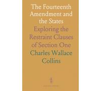 The Fourteenth Amendment and the States: Exploring the Restraint Clauses of Section One