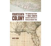 The Fourteenth Colony: The Forgotten Story of the Gulf South During America's Revolutionary Era