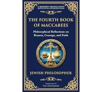 The Fourth Book of Maccabees: A Timeless Exploration of Faith, Reason, and Courage: 125 (Library of Alexandria)