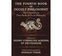 The Fourth Book of Occult Philosophy: The Companion to Three Books of Occult Philosophy
