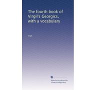 The fourth book of Virgil's Georgics, with a vocabulary