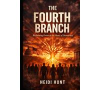 The Fourth Branch: Reclaiming Power at the Heart of Democracy