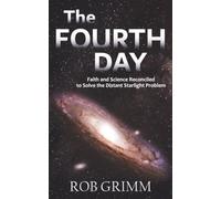 The Fourth Day: Faith and Science Reconciled to Solve the Distant Starlight Problem