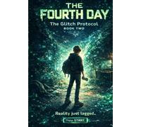 The Fourth Day: When Reality Starts Glitching (The Glitch Protocol Series)
