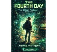 The Fourth Day: When Reality Starts Glitching (The Glitch Protocol Series)
