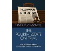 THE FOURTH ESTATE ON TRIAL: LEGAL REFORMS FOR MEDIA ACCOUNTABILITY IN THE 21ST CENTURY