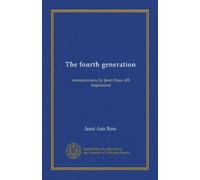 The fourth generation: reminiscences by Janet Ross. 4th impression